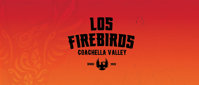 COACHELLA VALLEY FIREBIRDS LAUNCH “LOS FIREBIRDS” BRAND TO CELEBRATE CULTURE, FAMILY, AND COMMUNITY